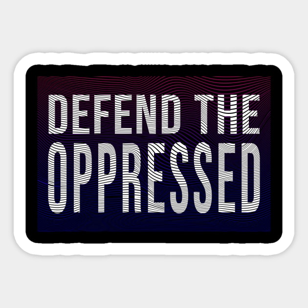 defend the oppressed Sticker by change_something